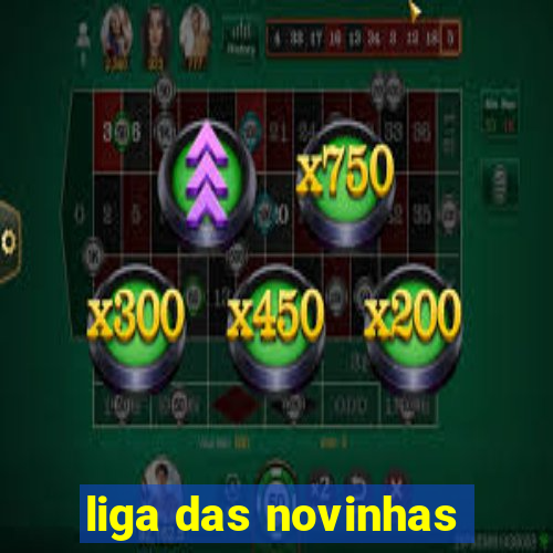 liga das novinhas